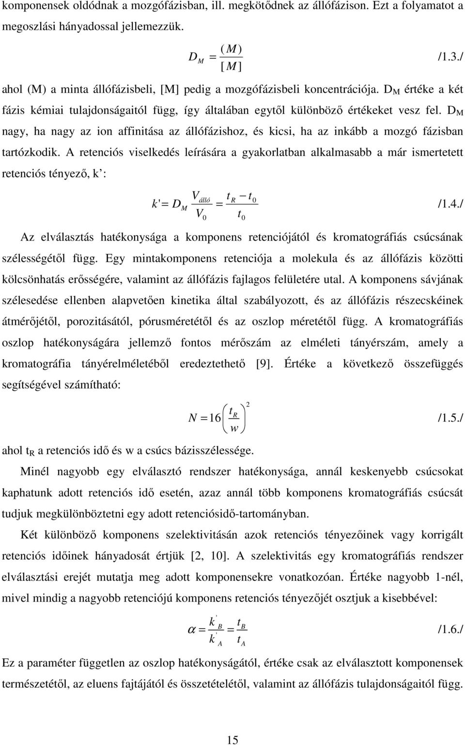 D M nagy, ha nagy az ion affinitása az állófázishoz, és kicsi, ha az inkább a mozgó fázisban tartózkodik.