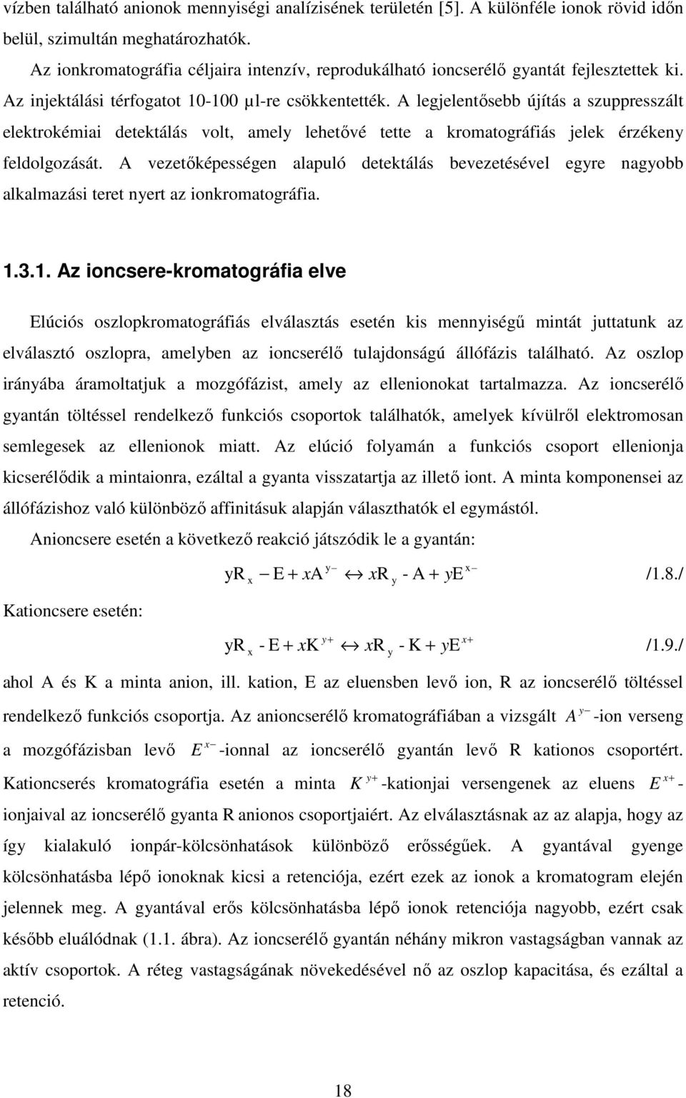 A legjelentősebb újítás a szuppresszált elektrokémiai detektálás volt, amely lehetővé tette a kromatográfiás jelek érzékeny feldolgozását.