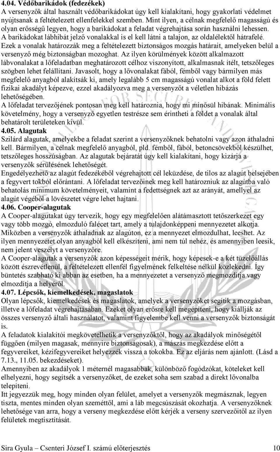 A barikádokat lábhibát jelző vonalakkal is el kell látni a talajon, az oldalélektől hátrafelé.