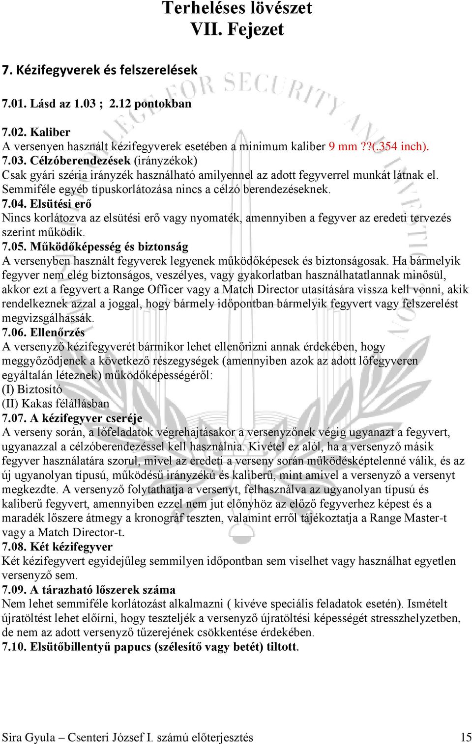 Működőképesség és biztonság A versenyben használt fegyverek legyenek működőképesek és biztonságosak.