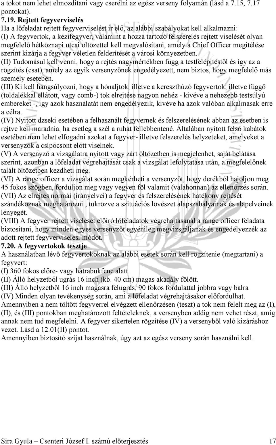 olyan megfelelő hétköznapi utcai öltözettel kell megvalósítani, amely a Chief Officer megítélése szerint kizárja a fegyver véletlen felderítését a városi környezetben.