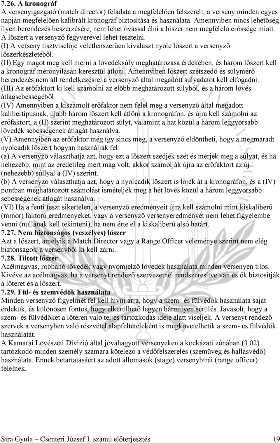 (I) A verseny tisztviselője véletlenszerűen kiválaszt nyolc lőszert a versenyző lőszerkészletéből.