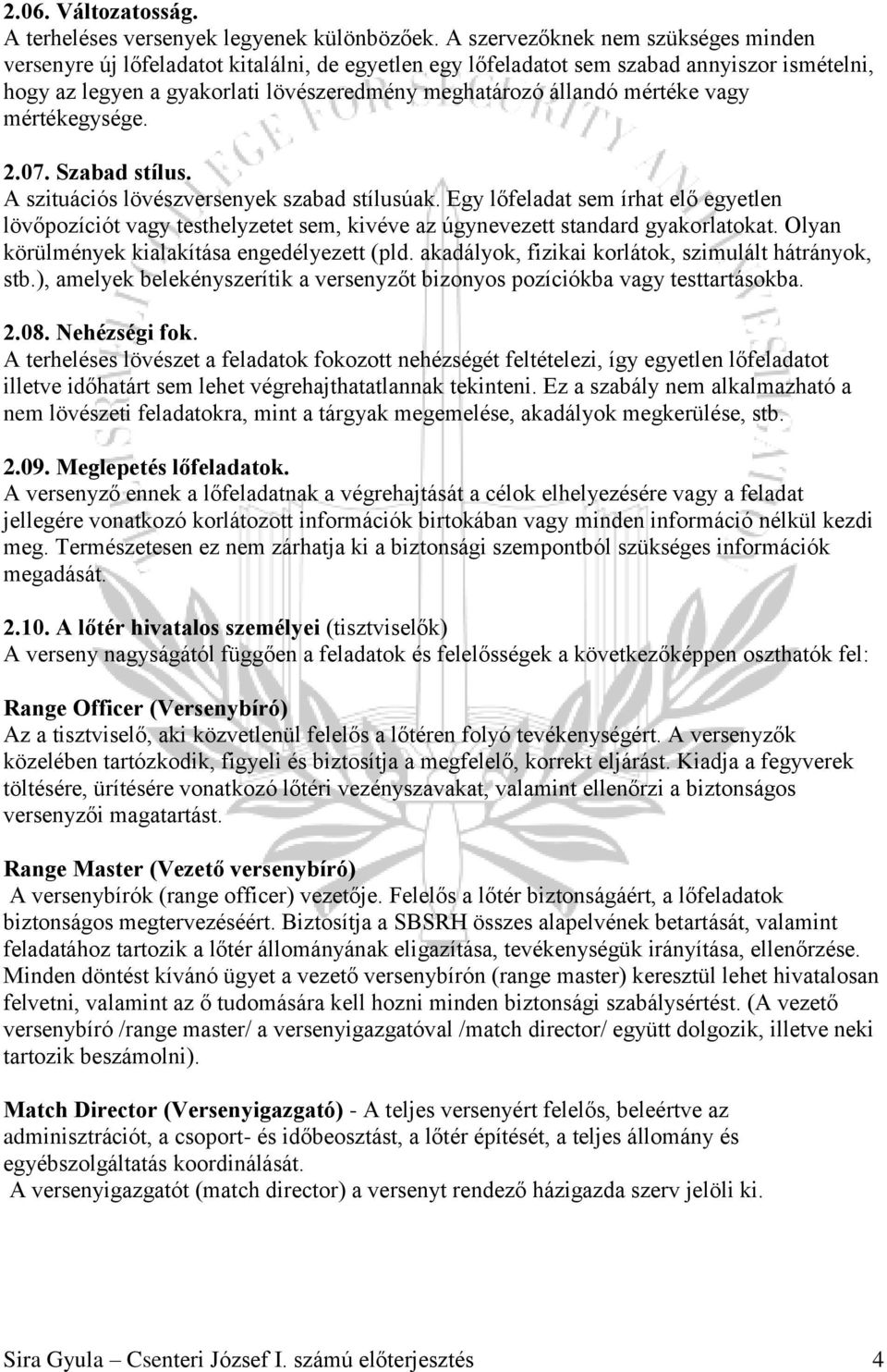 mértéke vagy mértékegysége. 2.07. Szabad stílus. A szituációs lövészversenyek szabad stílusúak.