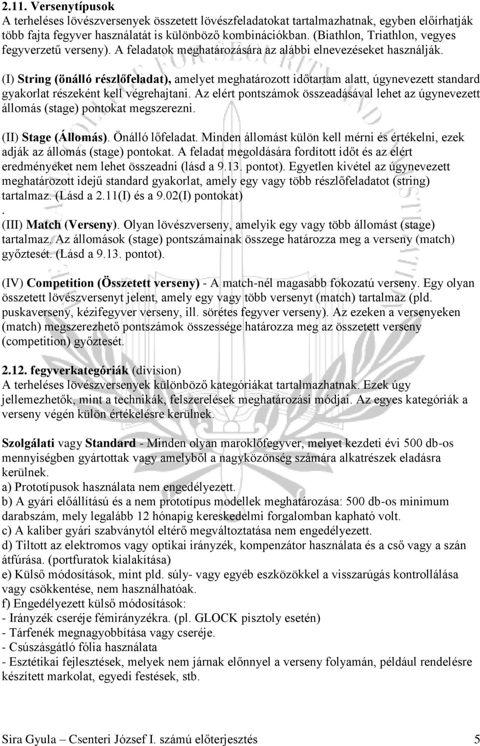(I) String (önálló részlőfeladat), amelyet meghatározott időtartam alatt, úgynevezett standard gyakorlat részeként kell végrehajtani.