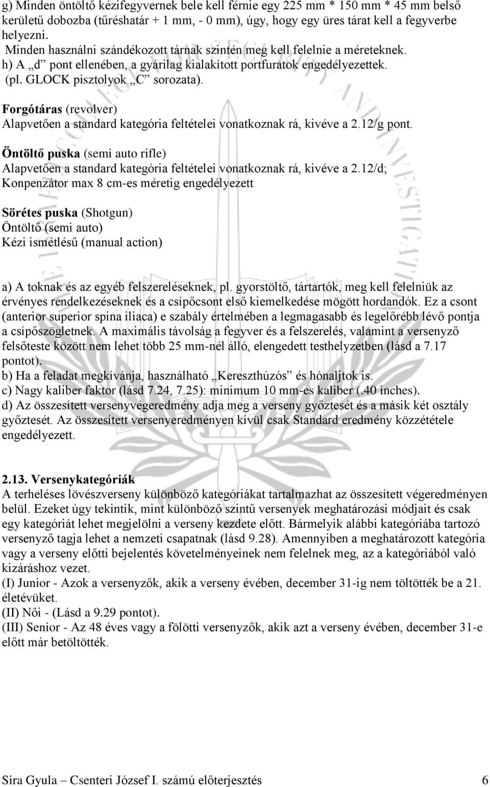 Forgótáras (revolver) Alapvetően a standard kategória feltételei vonatkoznak rá, kivéve a 2.12/g pont.