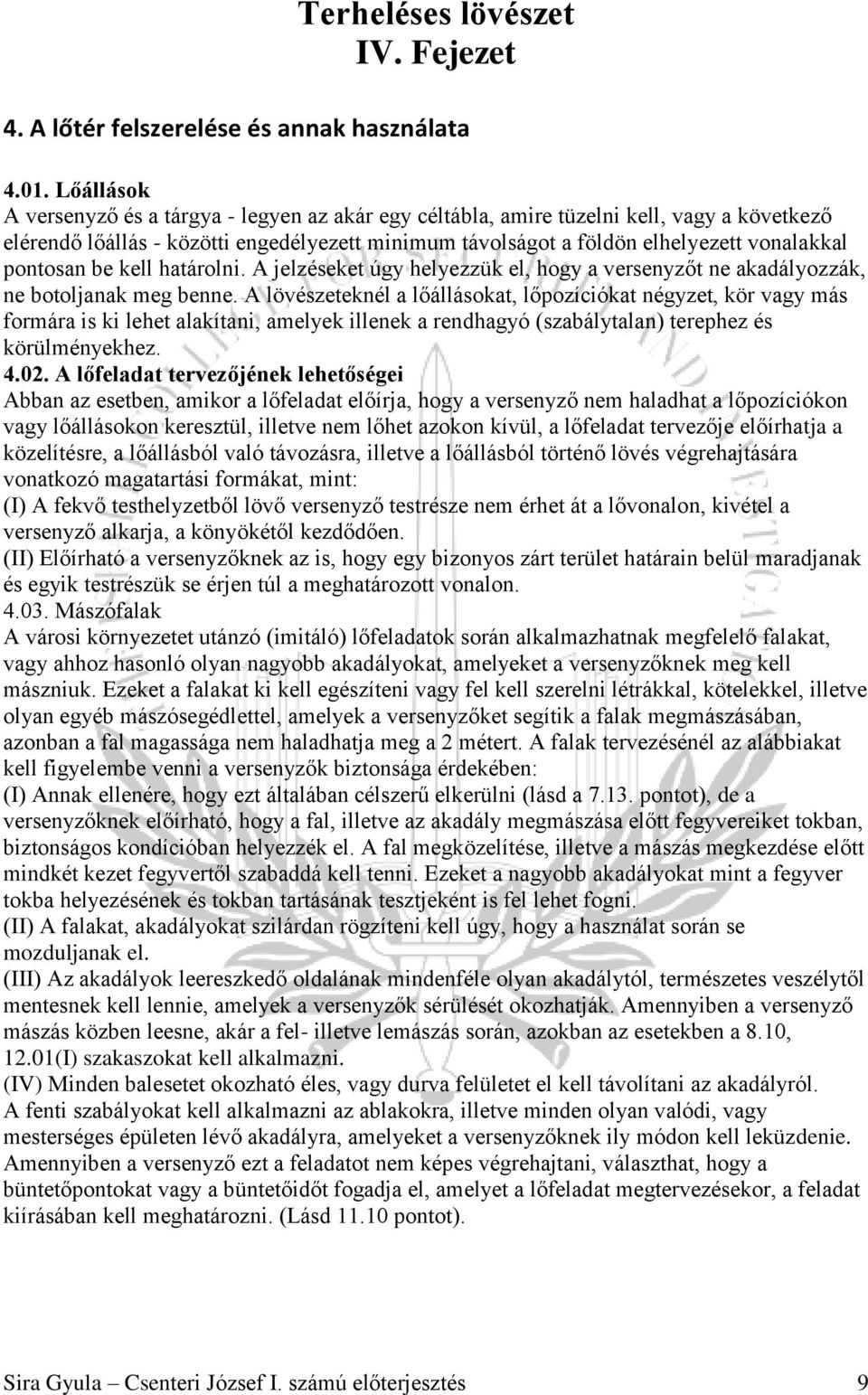 pontosan be kell határolni. A jelzéseket úgy helyezzük el, hogy a versenyzőt ne akadályozzák, ne botoljanak meg benne.