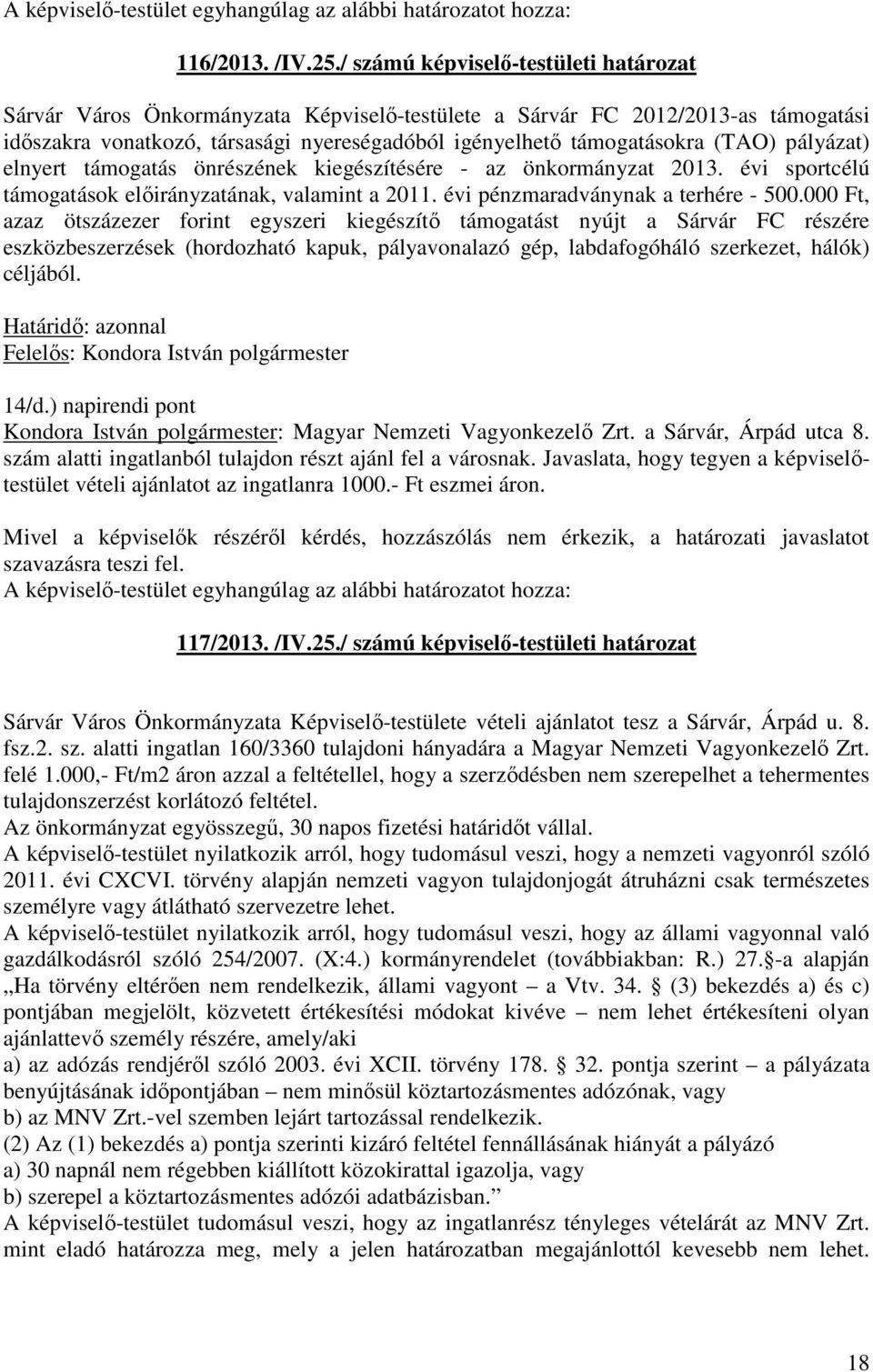 pályázat) elnyert támogatás önrészének kiegészítésére - az önkormányzat 2013. évi sportcélú támogatások előirányzatának, valamint a 2011. évi pénzmaradványnak a terhére - 500.