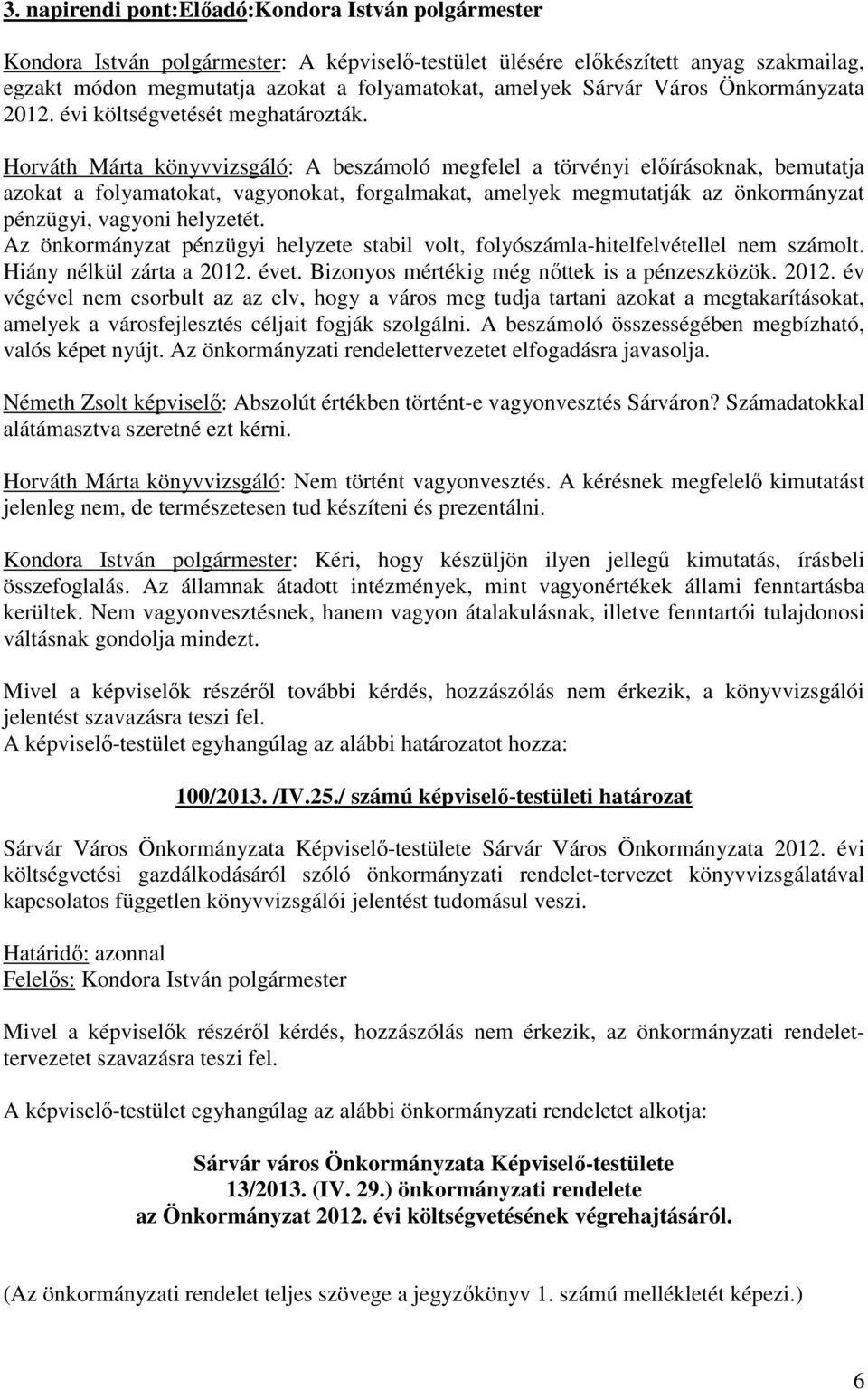 Horváth Márta könyvvizsgáló: A beszámoló megfelel a törvényi előírásoknak, bemutatja azokat a folyamatokat, vagyonokat, forgalmakat, amelyek megmutatják az önkormányzat pénzügyi, vagyoni helyzetét.