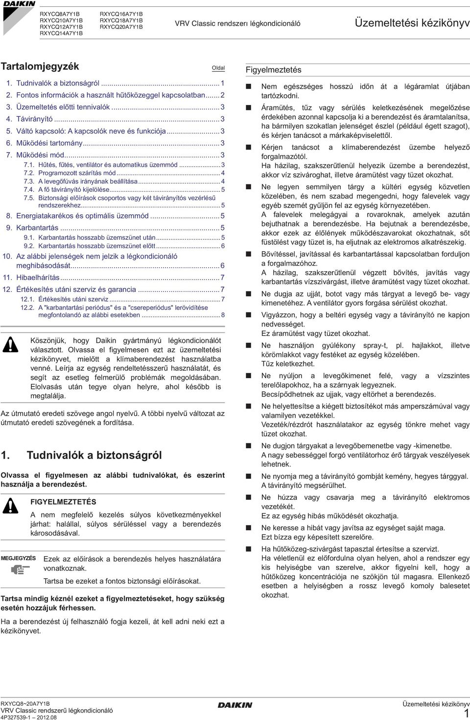 Működési mód...3 7.. Hűtés, fűtés, ventilátor és automatikus üzemmód...3 7.2. Programozott szárítás mód... 7.3. A levegőfúvás irányának beállítása... 7.. A fő távirányító kijelölése...5 