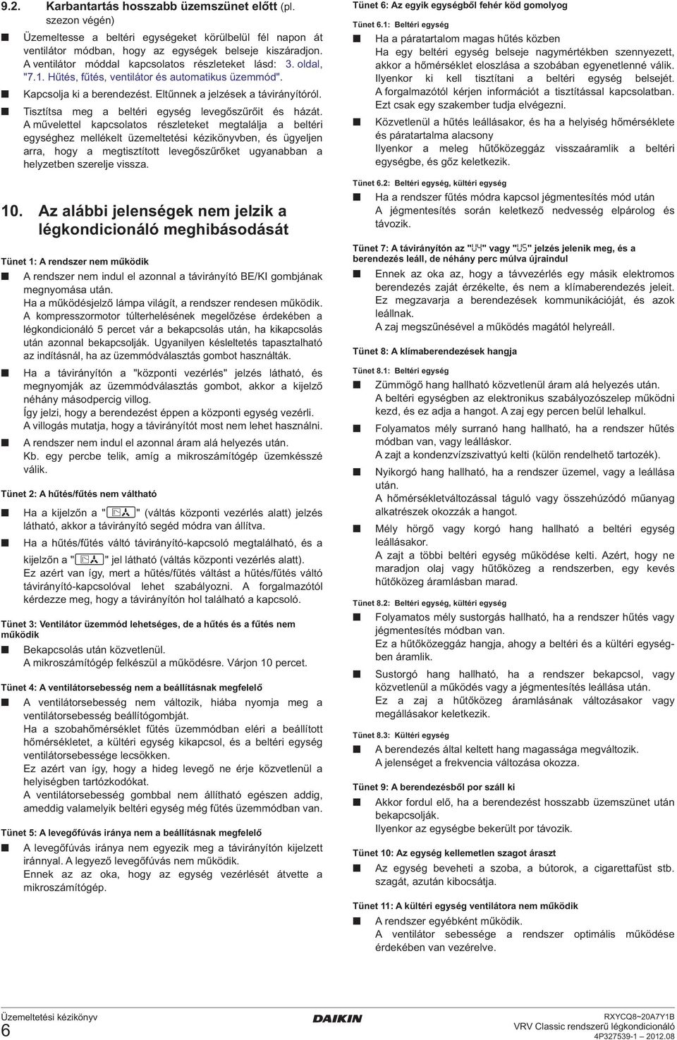 Tisztítsa meg a beltéri egység levegőszűrőit és házát.