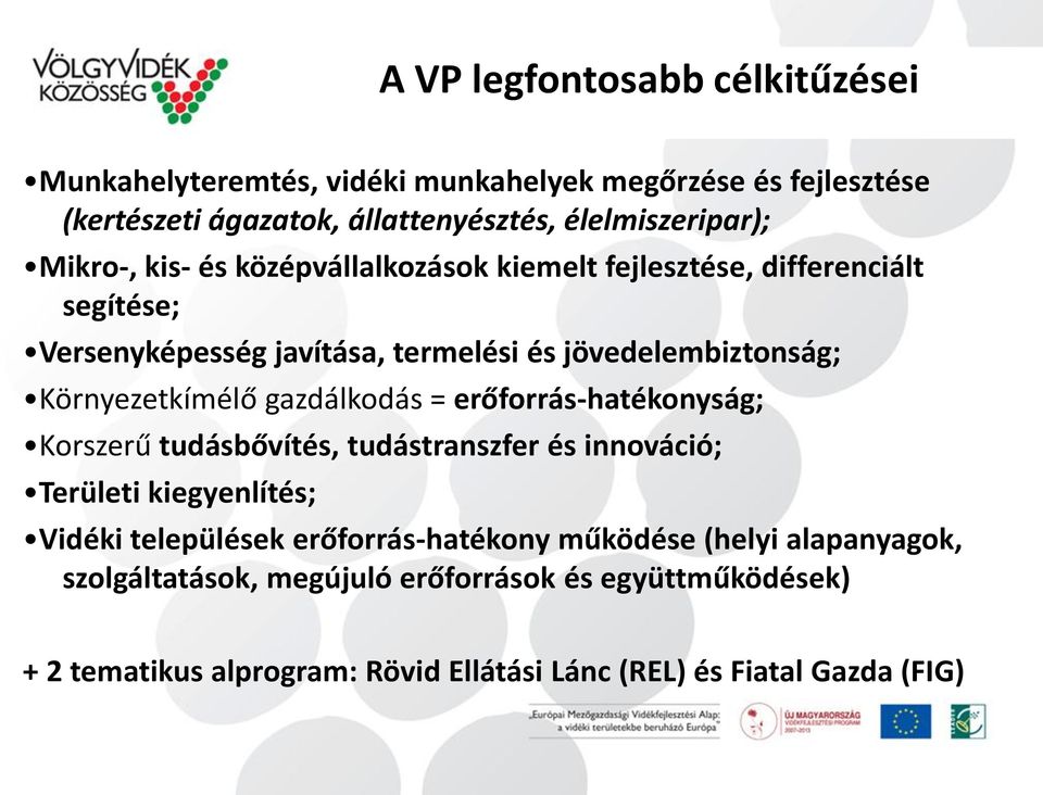 Környezetkímélő gazdálkodás = erőforrás-hatékonyság; Korszerű tudásbővítés, tudástranszfer és innováció; Területi kiegyenlítés; Vidéki települések