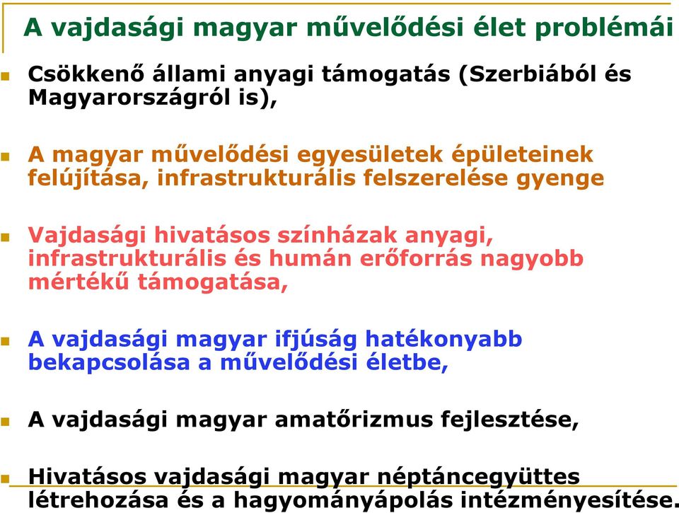 infrastrukturális és humán erőforrás nagyobb mértékű támogatása, A vajdasági magyar ifjúság hatékonyabb bekapcsolása a művelődési