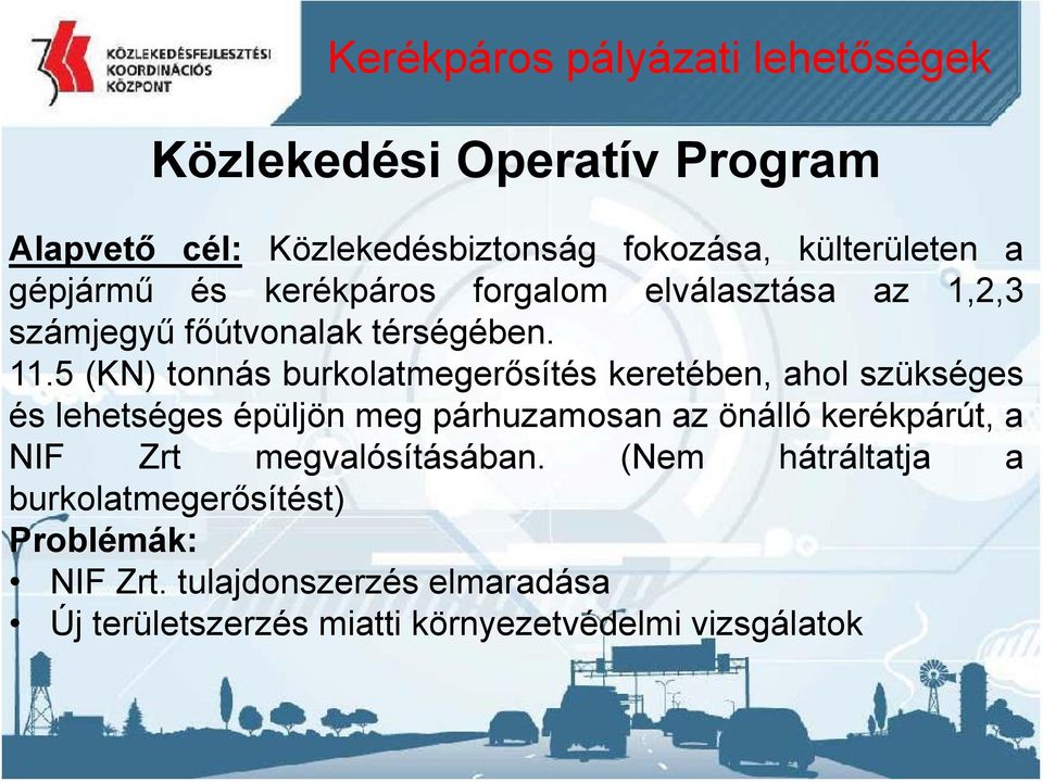 5 (KN) tonnás burkolatmegerősítés keretében, ahol szükséges és lehetséges épüljön meg párhuzamosan az önálló kerékpárút, a