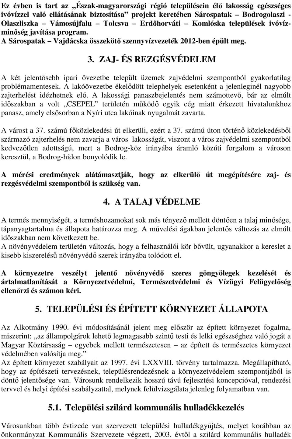 ZAJ- ÉS REZGÉSVÉDELEM A két jelentısebb ipari övezetbe települt üzemek zajvédelmi szempontból gyakorlatilag problémamentesek.
