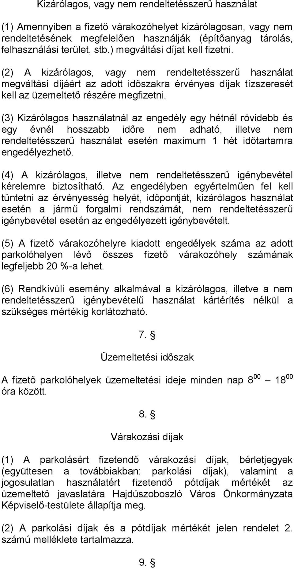 (3) Kizárólagos használatnál az engedély egy hétnél rövidebb és egy évnél hosszabb időre nem adható, illetve nem rendeltetésszerű használat esetén maximum 1 hét időtartamra engedélyezhető.