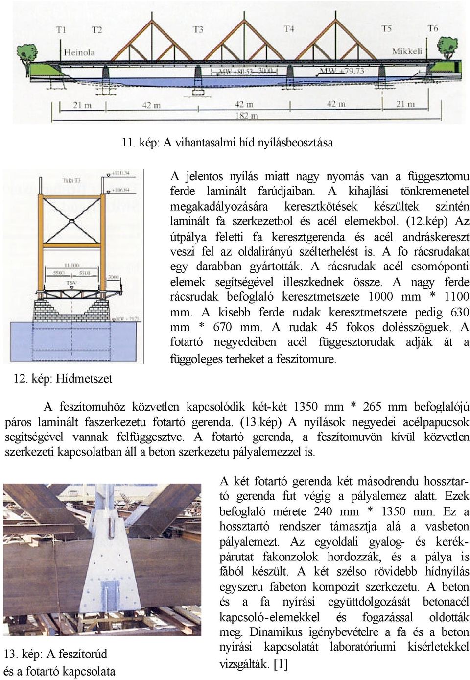 kép) Az útpálya feletti fa keresztgerenda és acél andráskereszt veszi fel az oldalirányú szélterhelést is. A fo rácsrudakat egy darabban gyártották.