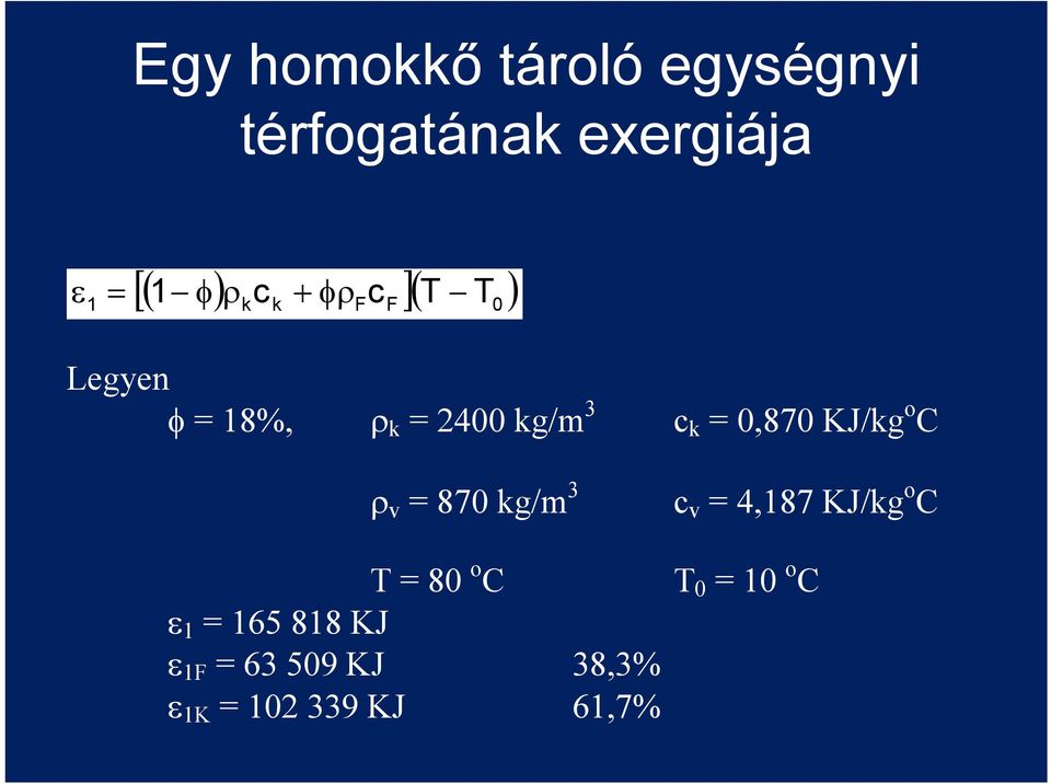 o C v = 870 kg/m 3 c v = 4,187 KJ/kg o C T = 80 o C T 0 = 10