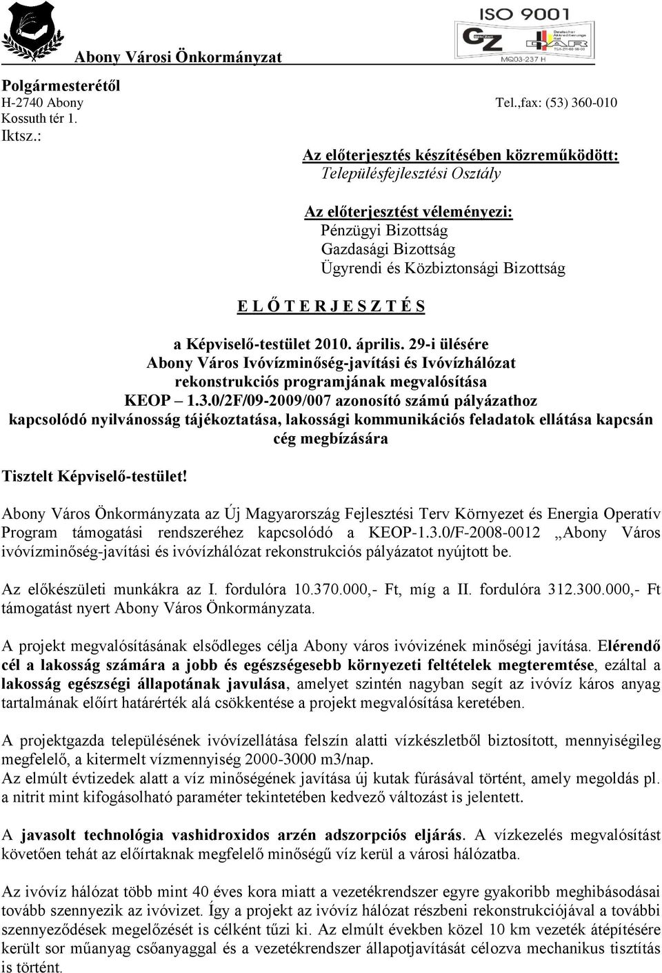 Z T É S a Képviselő-testület 2010. április. 29-i ülésére Abony Város Ivóvízminőség-javítási és Ivóvízhálózat rekonstrukciós programjának megvalósítása KEOP 1.3.