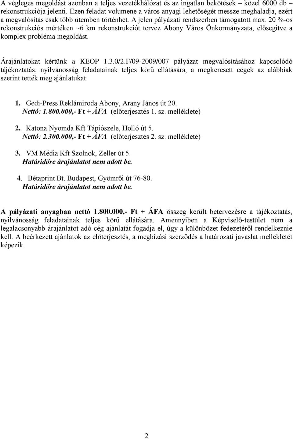 20 %-os rekonstrukciós mértéken ~6 km rekonstrukciót tervez Abony Város Önkormányzata, elősegítve a komplex probléma megoldást. Árajánlatokat kértünk a KEOP 1.3.0/2.