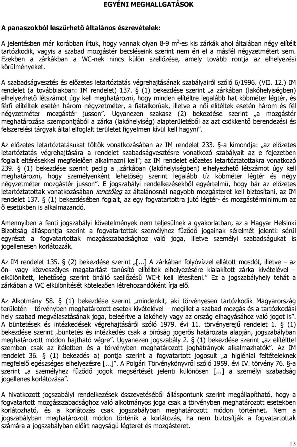 A szabadságvesztés és előzetes letartóztatás végrehajtásának szabályairól szóló 6/1996. (VII. 12.) IM rendelet (a továbbiakban: IM rendelet) 137.