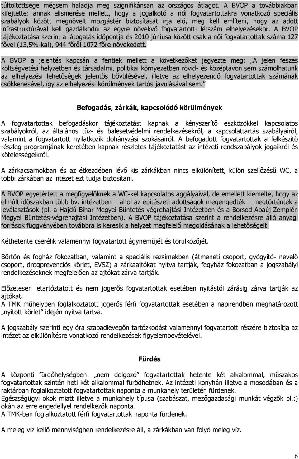 hogy az adott infrastruktúrával kell gazdálkodni az egyre növekvő fogvatartotti létszám elhelyezésekor.