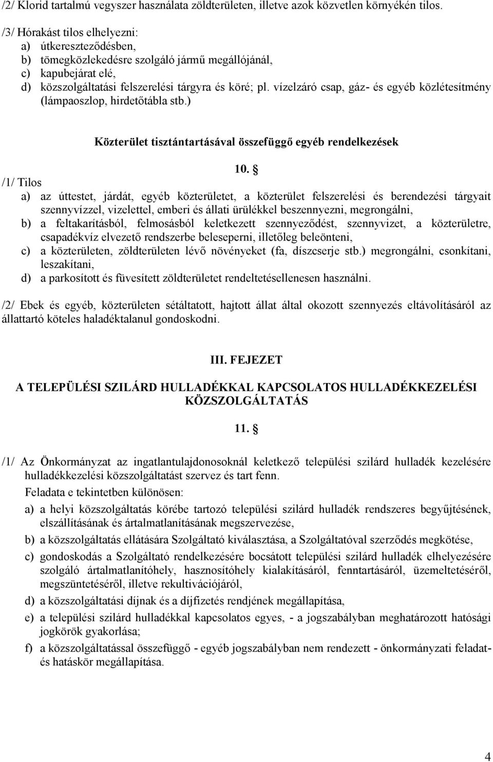 vízelzáró csap, gáz- és egyéb közlétesítmény (lámpaoszlop, hirdetőtábla stb.) Közterület tisztántartásával összefüggő egyéb rendelkezések 10.