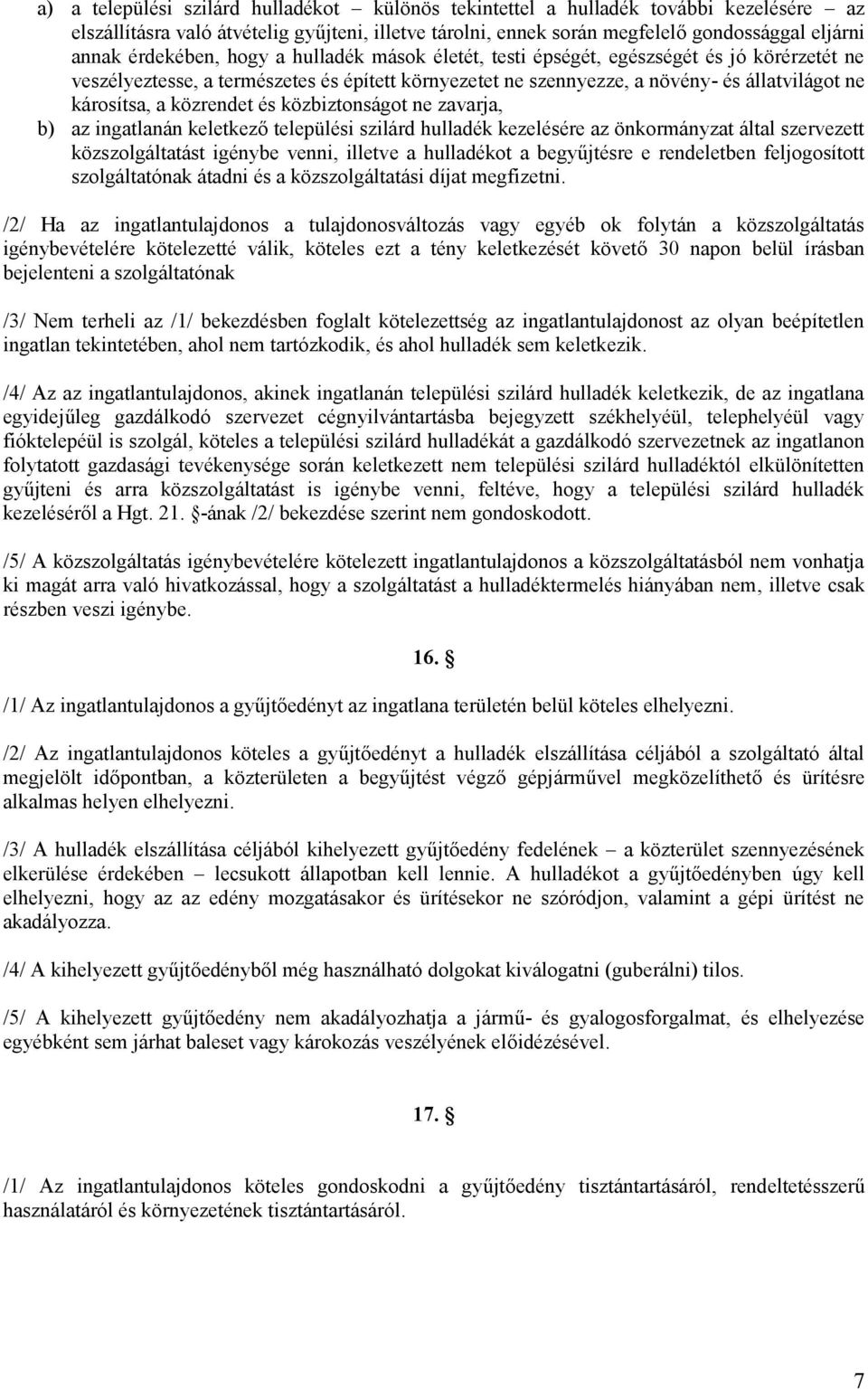 közrendet és közbiztonságot ne zavarja, b) az ingatlanán keletkező települési szilárd hulladék kezelésére az önkormányzat által szervezett közszolgáltatást igénybe venni, illetve a hulladékot a