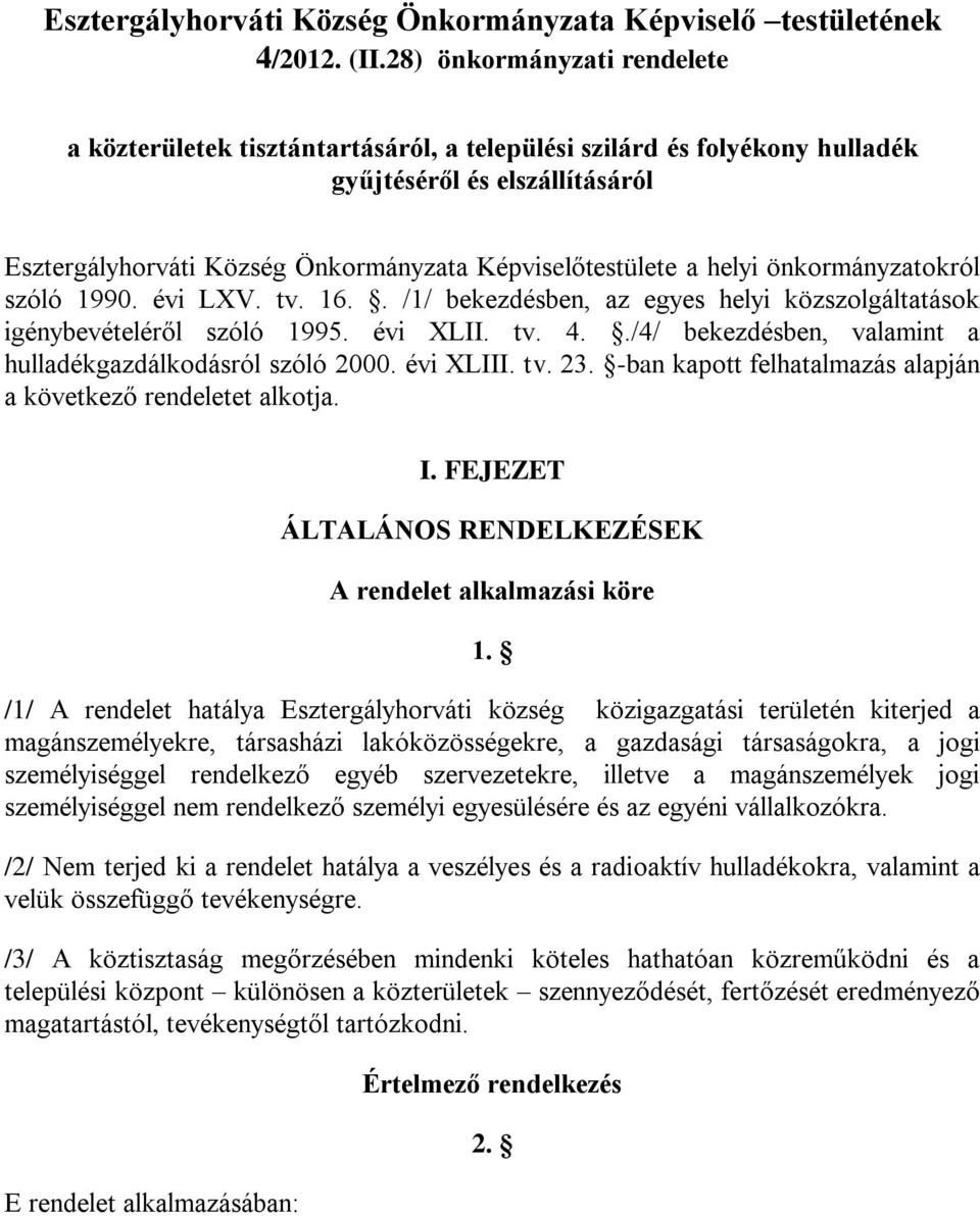 helyi önkormányzatokról szóló 1990. évi LXV. tv. 16.. /1/ bekezdésben, az egyes helyi közszolgáltatások igénybevételéről szóló 1995. évi XLII. tv. 4.
