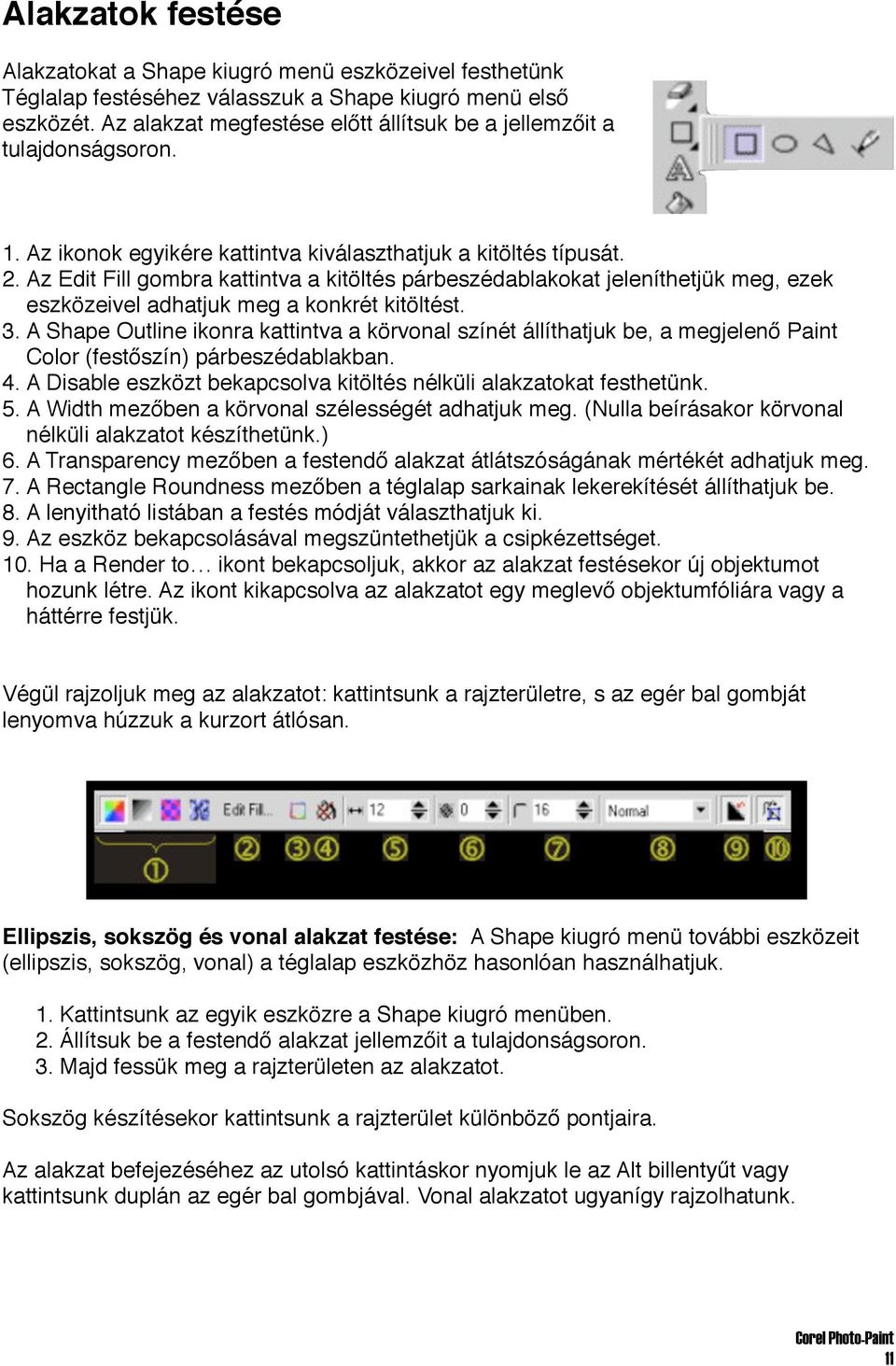 Az Edit Fill gombra kattintva a kitöltés párbeszédablakokat jeleníthetjük meg, ezek eszközeivel adhatjuk meg a konkrét kitöltést. 3.