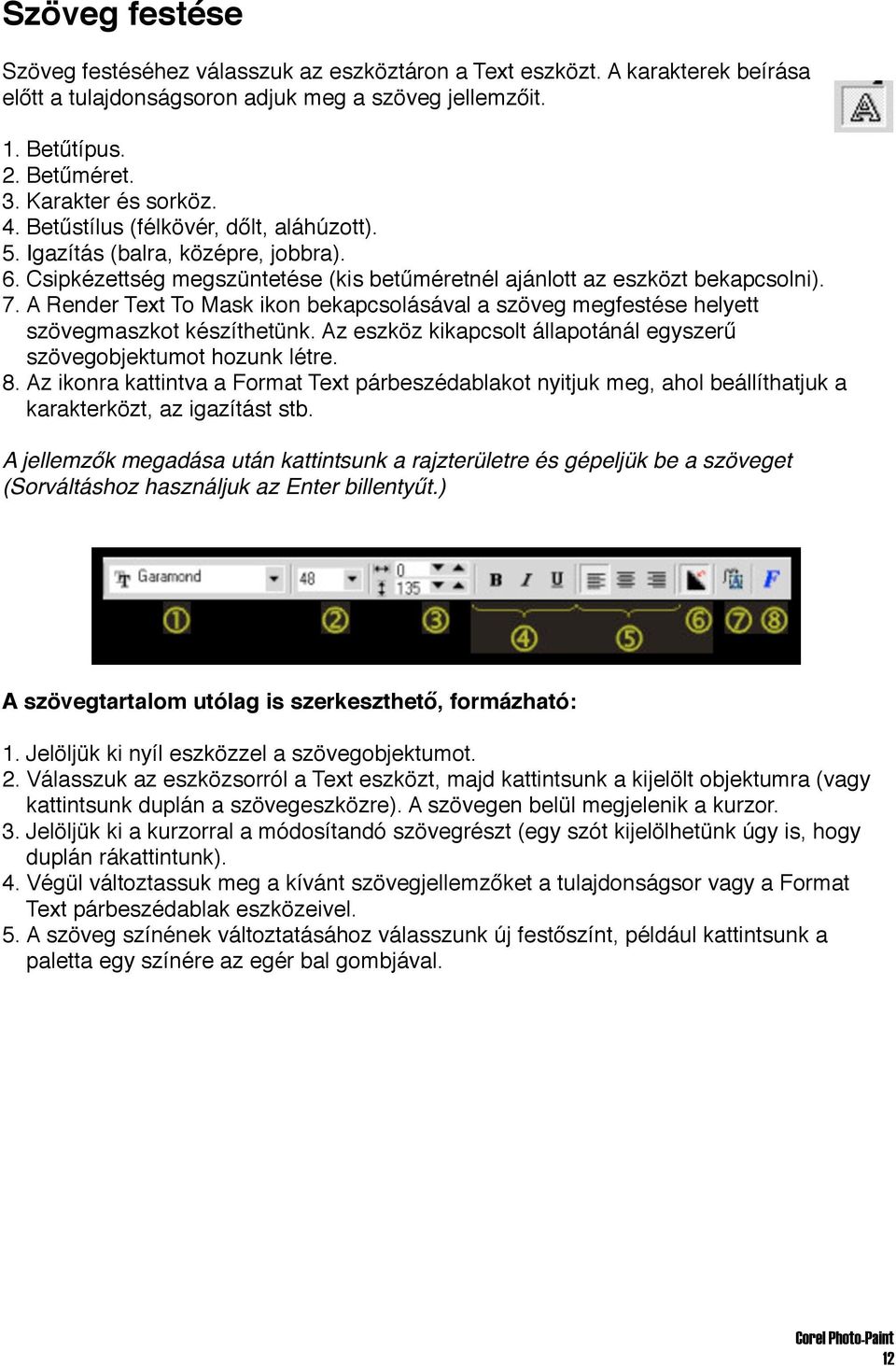 A Render Text To Mask ikon bekapcsolásával a szöveg megfestése helyett szövegmaszkot készíthetünk. Az eszköz kikapcsolt állapotánál egyszerű szövegobjektumot hozunk létre. 8.