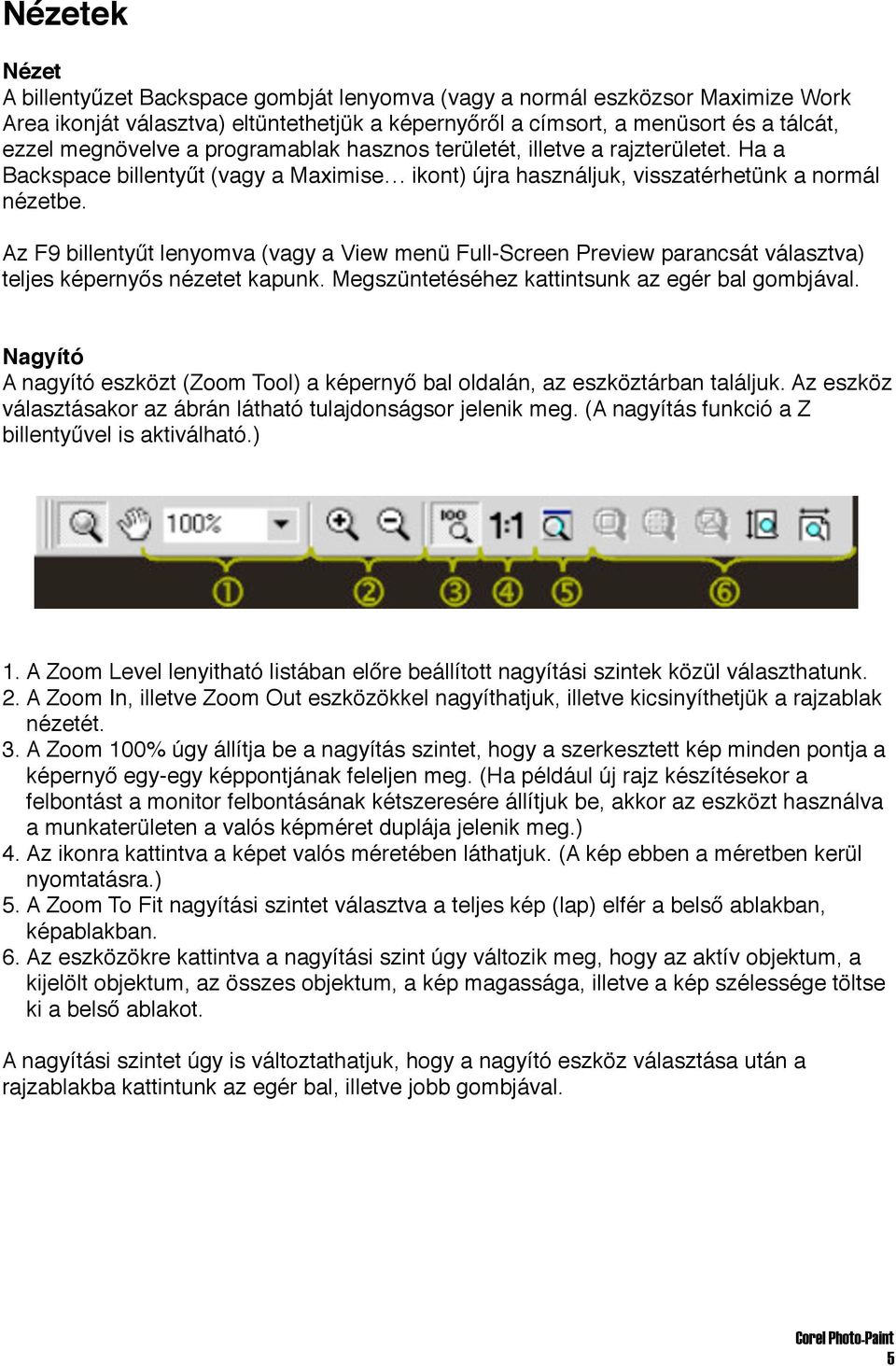 Az F9 billentyűt lenyomva (vagy a View menü Full-Screen Preview parancsát választva) teljes képernyős nézetet kapunk. Megszüntetéséhez kattintsunk az egér bal gombjával.