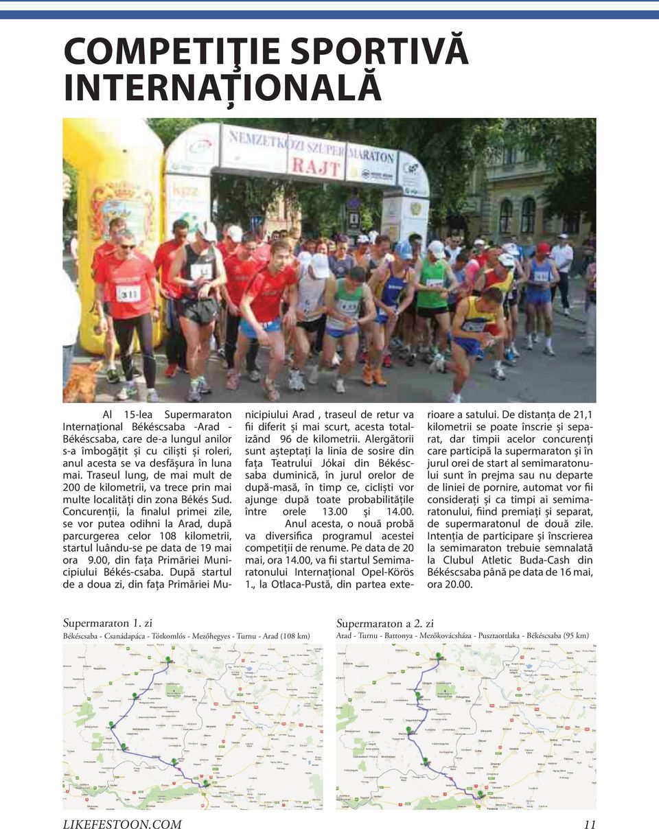 Concurenții, la finalul primei zile, se vor putea odihni la Arad, după parcurgerea celor 108 kilometrii, startul luându-se pe data de 19 mai ora 9.00, din fața Primăriei Municipiului Békés-csaba.