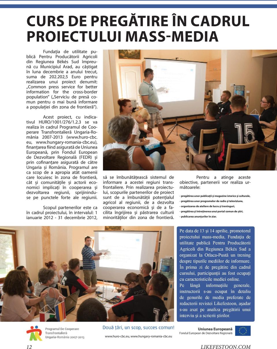 202,5 Euro pentru realizarea unui proiect denumit: Common press service for better information for the cross-border population ( Serviciu de presă comun pentru o mai bună informare a populației din