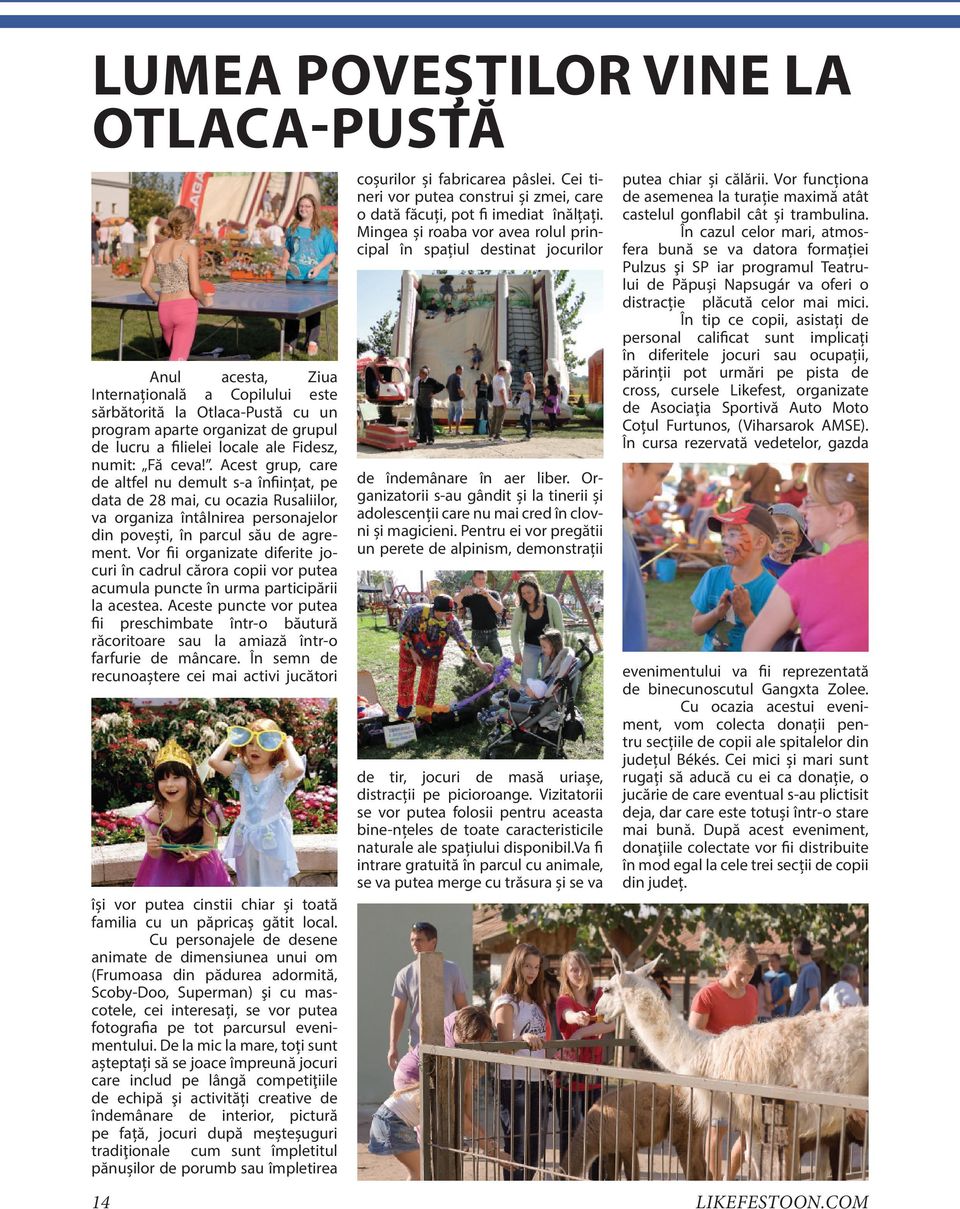 Vor fii organizate diferite jocuri în cadrul cărora copii vor putea acumula puncte în urma participării la acestea.