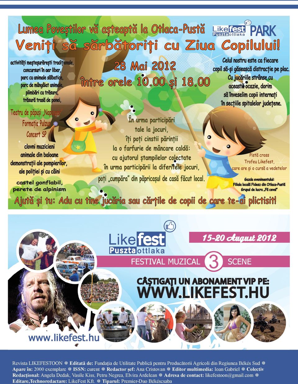 în: 2000 exemplare ISSN: curent Redactor șef: Ana Cristovan Editor multimedia: Ioan Gabriel Colectiv Redacțional: Angela
