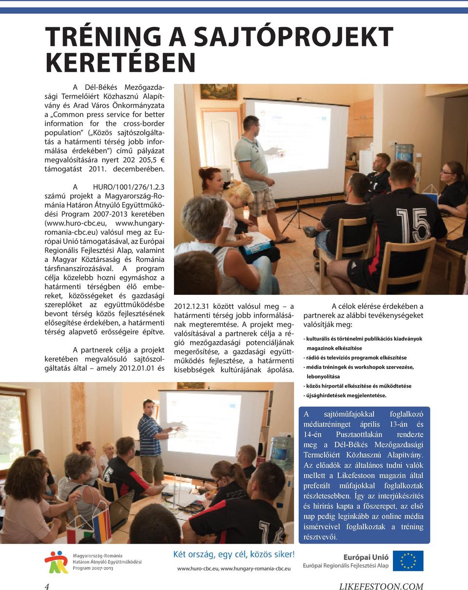 A HURO/1001/276/1.2.3 számú projekt a Magyarország-Románia Határon Átnyúló Együttműködési Program 2007-2013 keretében (www.huro-cbc.eu, www.hungaryromania-cbc.