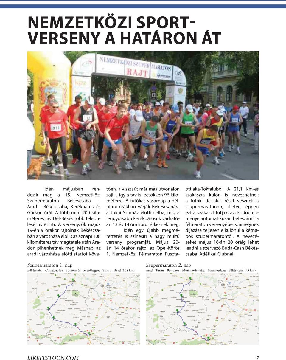 A versenyzők május 19-én 9 órakor rajtolnak Békéscsabán a városháza elöl, s az aznapi 108 kilométeres táv megtétele után Aradon pihenhetnek meg.