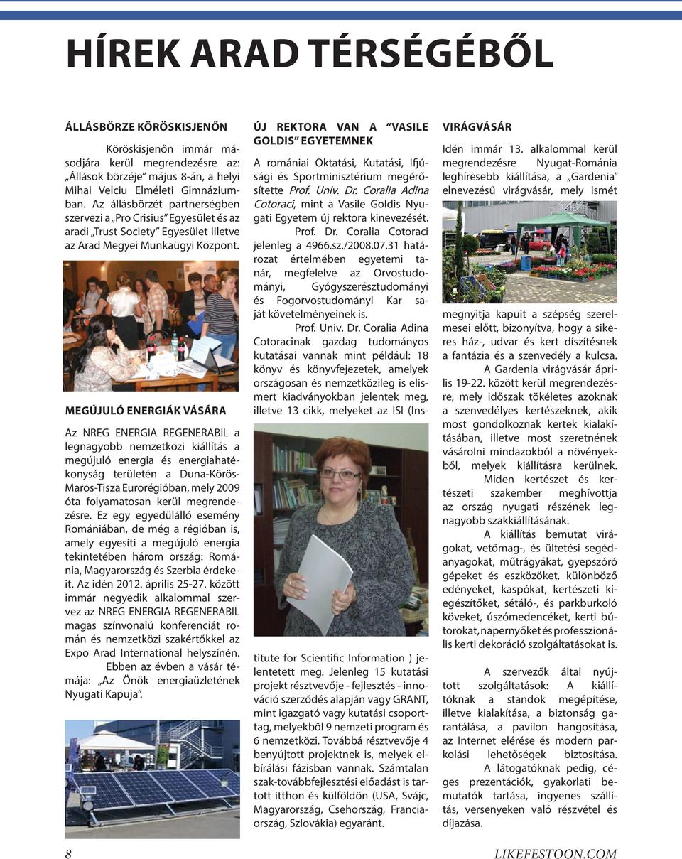 MEGÚJULÓ ENERGIÁK VÁSÁRA Az NREG ENERGIA REGENERABIL a legnagyobb nemzetközi kiállítás a megújuló energia és energiahatékonyság területén a Duna-Körös- Maros-Tisza Eurorégióban, mely 2009 óta