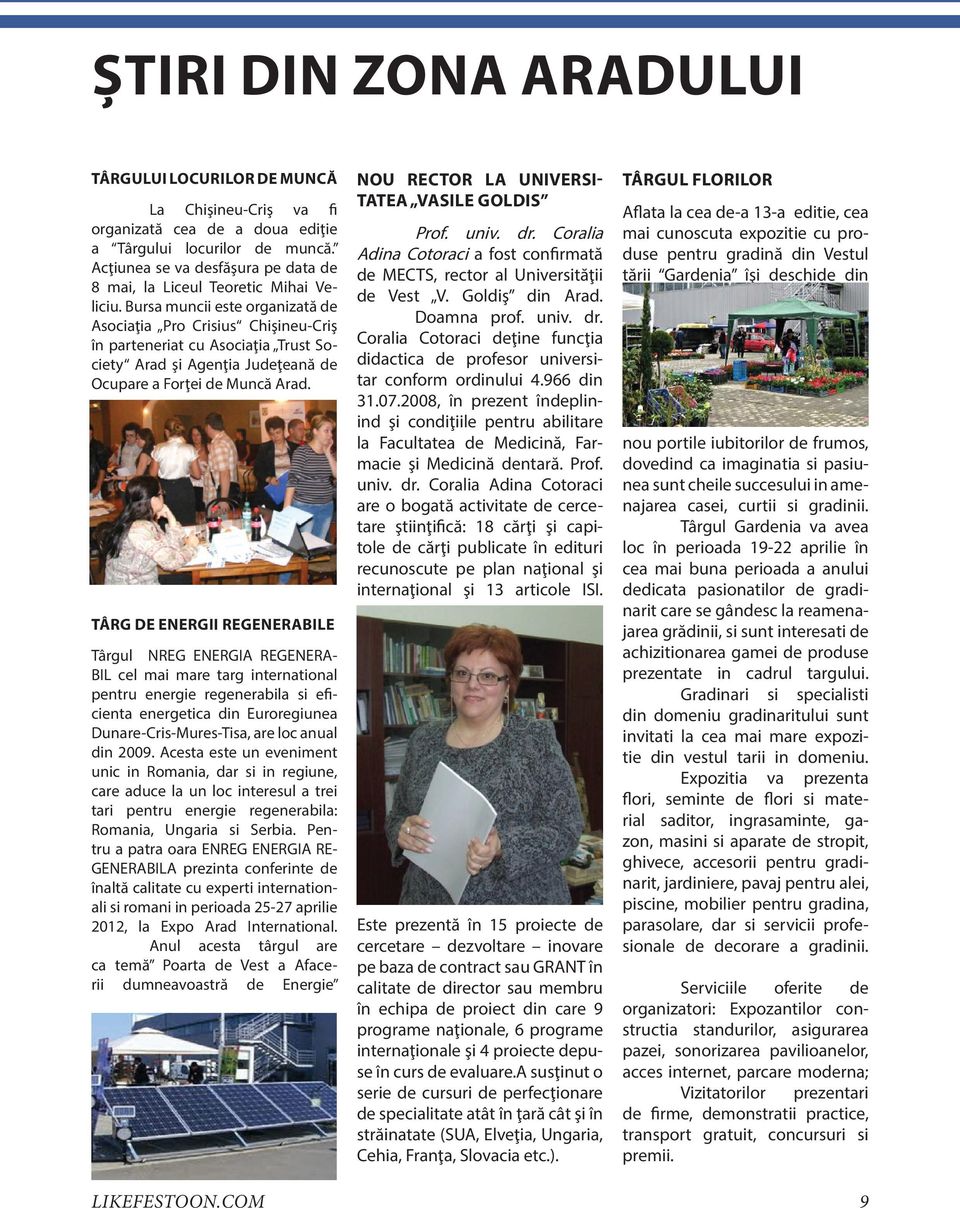 Bursa muncii este organizată de Asociaţia Pro Crisius Chişineu-Criş în parteneriat cu Asociaţia Trust Society Arad şi Agenţia Judeţeană de Ocupare a Forţei de Muncă Arad.