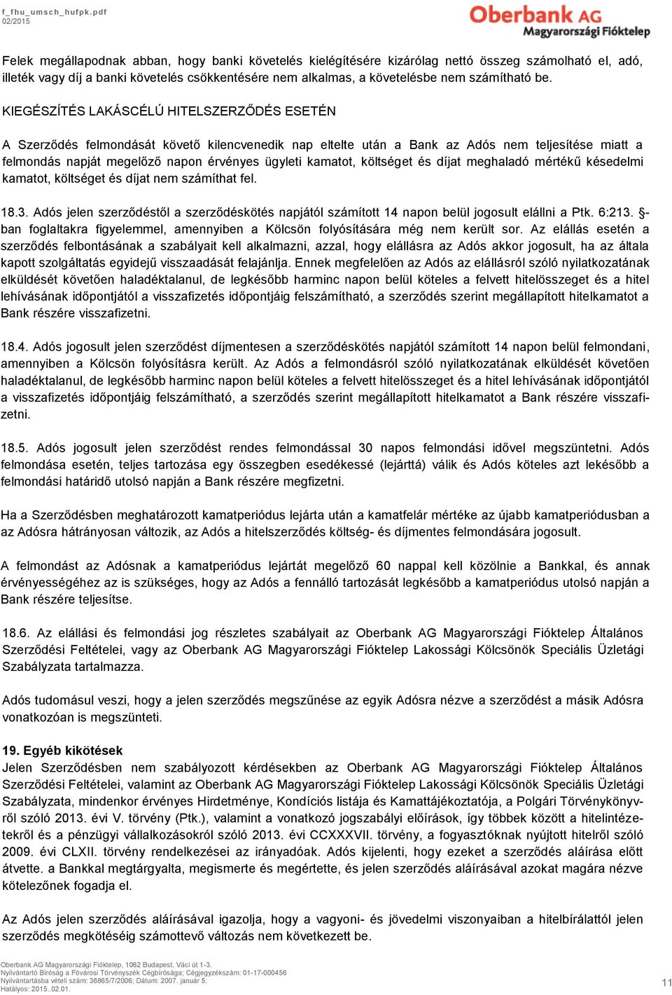kamatot, költséget és díjat meghaladó mértékű késedelmi kamatot, költséget és díjat nem számíthat fel. 18.3.