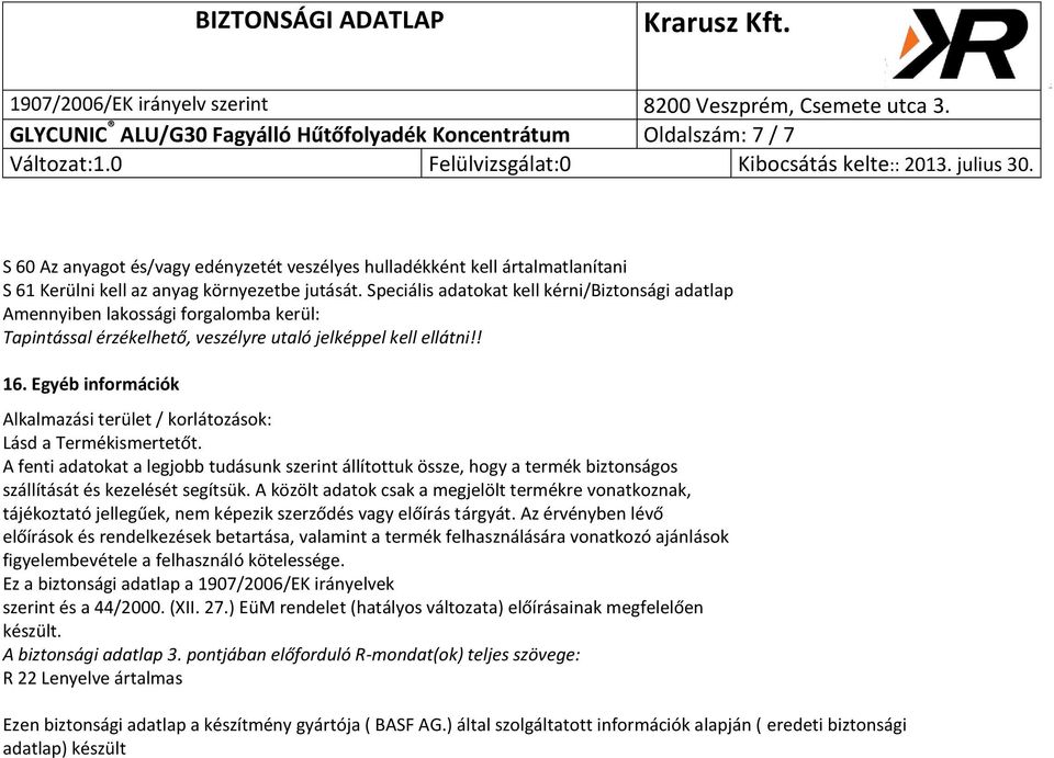 Egyéb információk Alkalmazási terület / korlátozások: Lásd a Termékismertetőt.