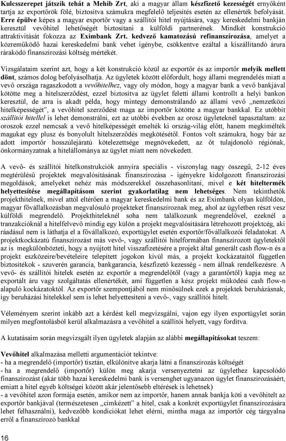 Mindkét konstrukció attraktivitását fokozza az Eximbank Zrt.