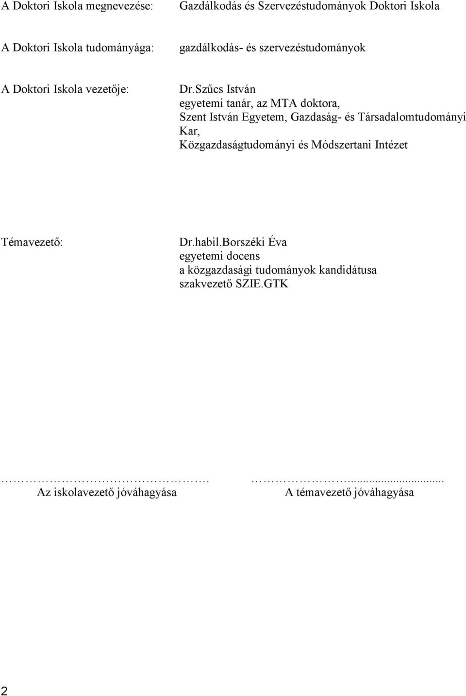 Szűcs István egyetemi tanár, az MTA doktora, Szent István Egyetem, Gazdaság- és Társadalomtudományi Kar,