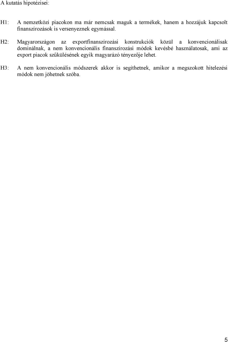 H2: Magyarországon az exportfinanszírozási konstrukciók közül a konvencionálisak dominálnak, a nem konvencionális