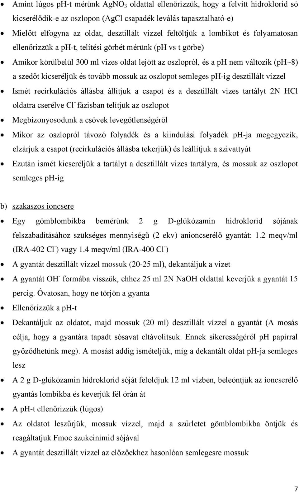 kicseréljük és tovább mossuk az oszlopot semleges ph-ig desztillált vízzel Ismét recirkulációs állásba állítjuk a csapot és a desztillált vizes tartályt 2N HCl oldatra cserélve Cl - fázisban telítjük