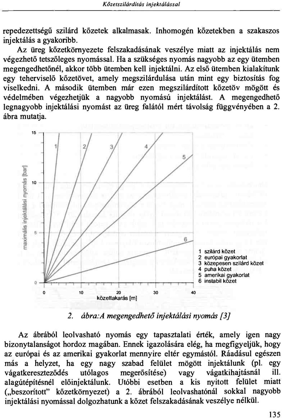 Ha a szükséges nyomás nagyobb az egy ütemben megengedhetőnél, akkor több ütemben kell injektálni.