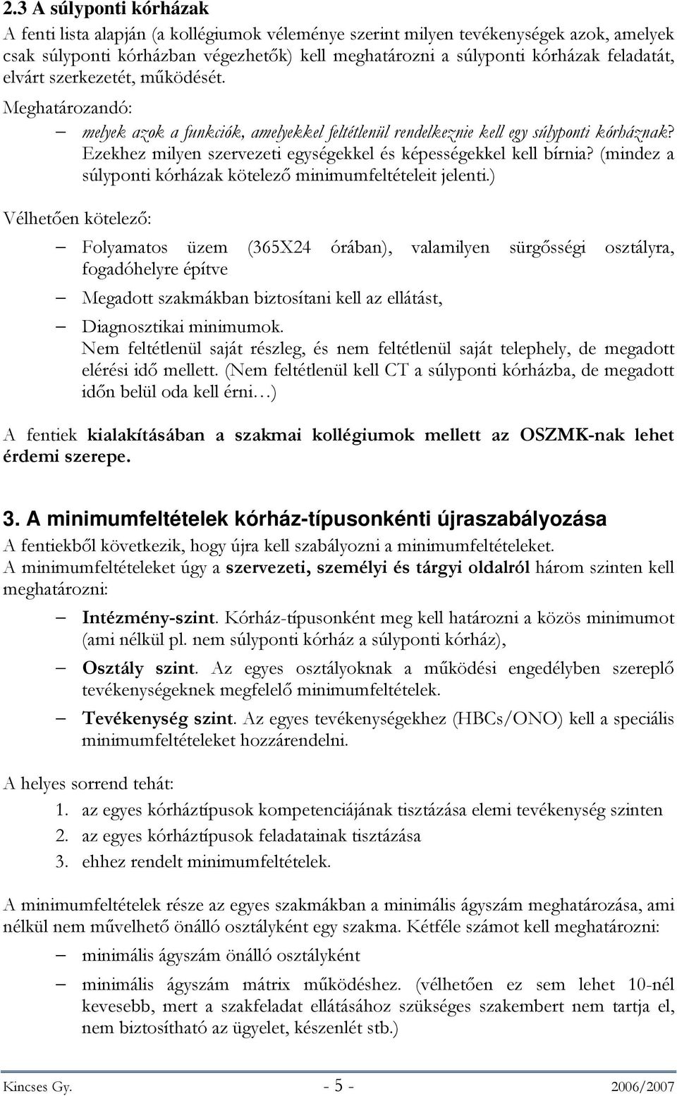 Ezekhez milyen szervezeti egységekkel és képességekkel kell bírnia? (mindez a súlyponti kórházak kötelező minimumfeltételeit jelenti.