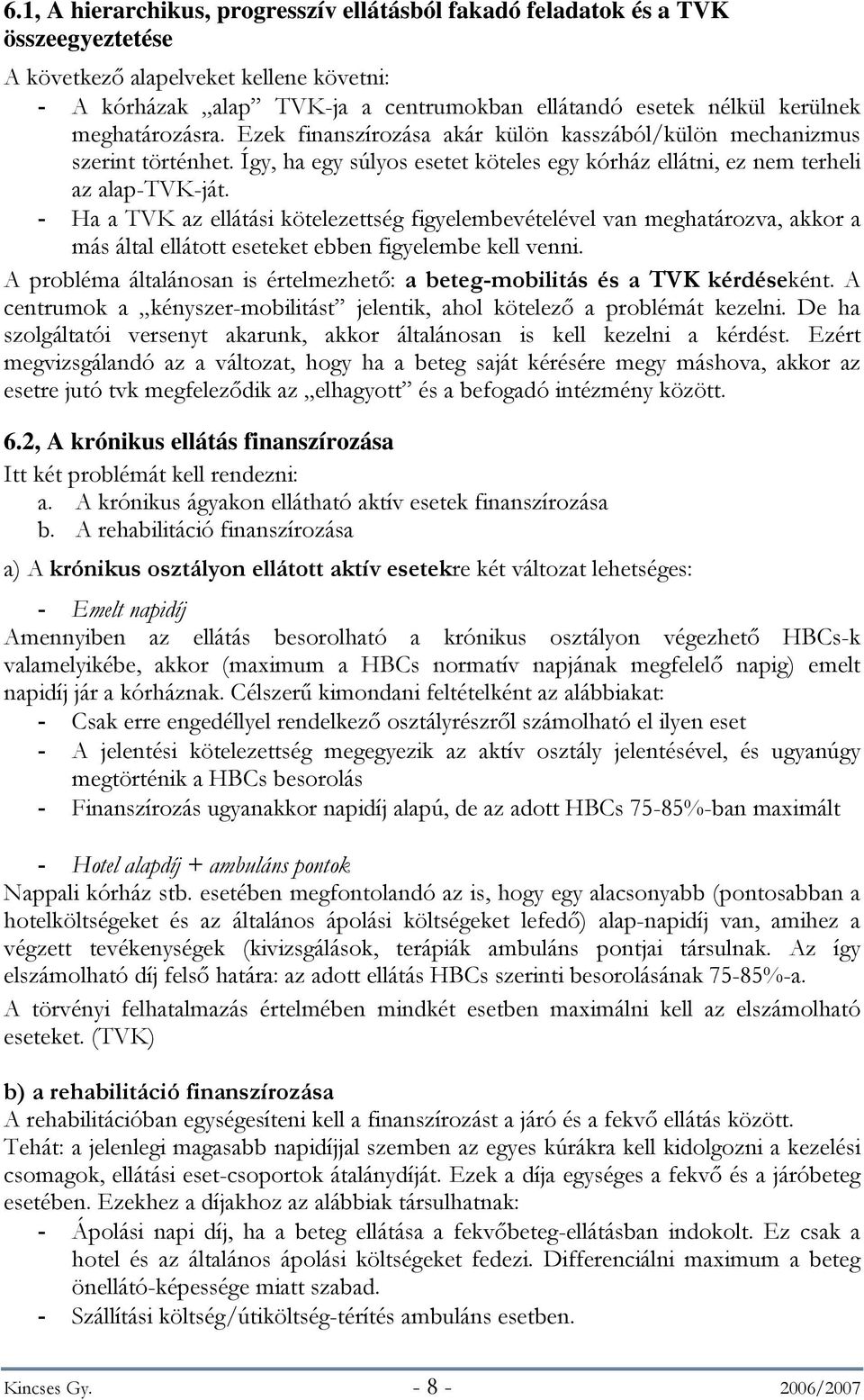 - Ha a TVK az ellátási kötelezettség figyelembevételével van meghatározva, akkor a más által ellátott eseteket ebben figyelembe kell venni.