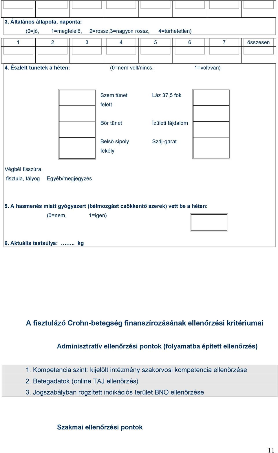 Egyéb/megjegyzés 5. A hasmenés miatt gyógyszert (bélmozgást csökkentő szerek) vett be a héten: (0=nem, 1=igen) 6. Aktuális testsúlya:.