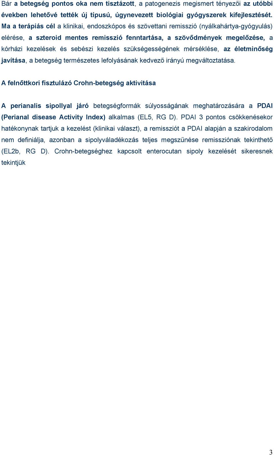 kezelés szükségességének mérséklése, az életminőség javítása, a betegség természetes lefolyásának kedvező irányú megváltoztatása.